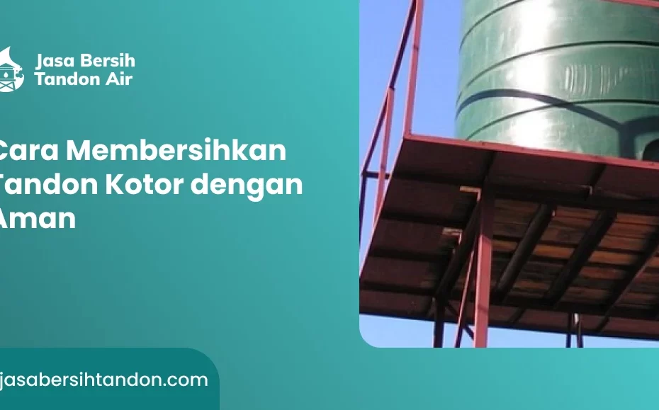 Cara Membersihkan Tandon Kotor dengan Aman