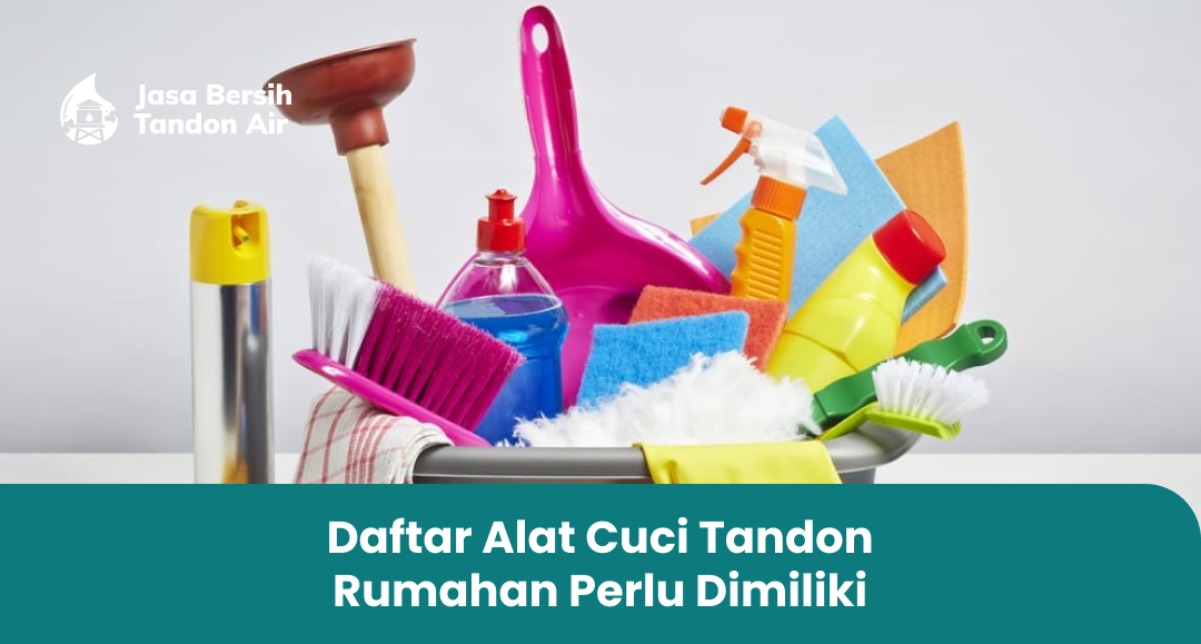 1. Daftar Alat Cuci Tandon Rumahan Perlu Dimiliki