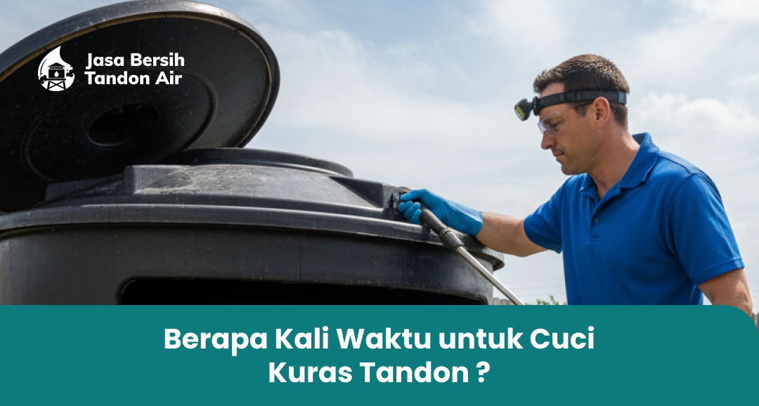 2. Berapa Kali Waktu untuk Cuci Kuras Tandon