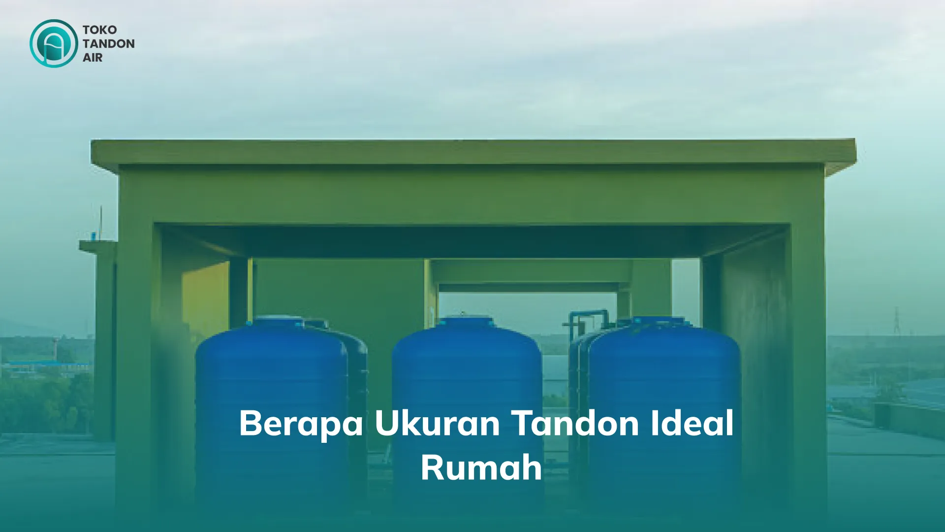 2. Berapa Ukuran Tandon Ideal Rumah