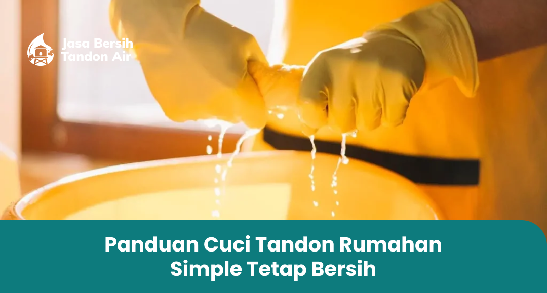 2. Panduan Cuci Tandon Rumahan Simple Tetap Bersih