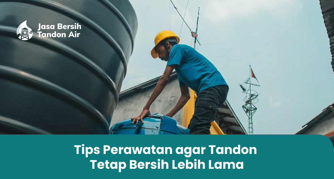 3. Tips Perawatan agar Tandon Tetap Bersih Lebih Lama