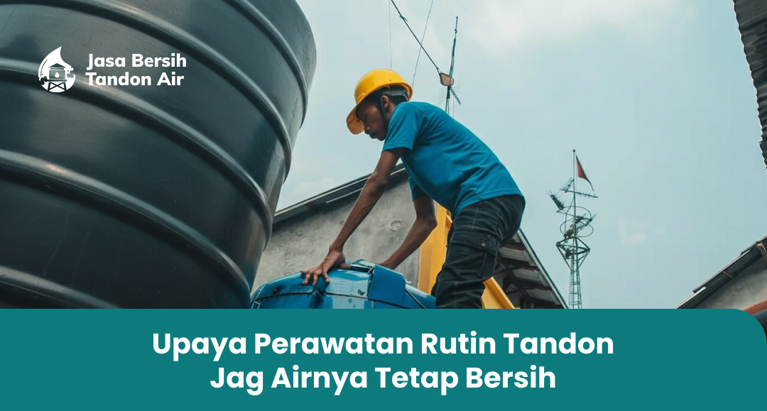 3. Upaya Perawatan Rutin Tandon Jag Airnya Tetap Bersih