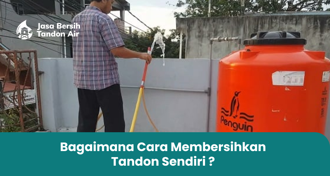 2. Bagaimana Cara Membersihkan Tandon Sendiri