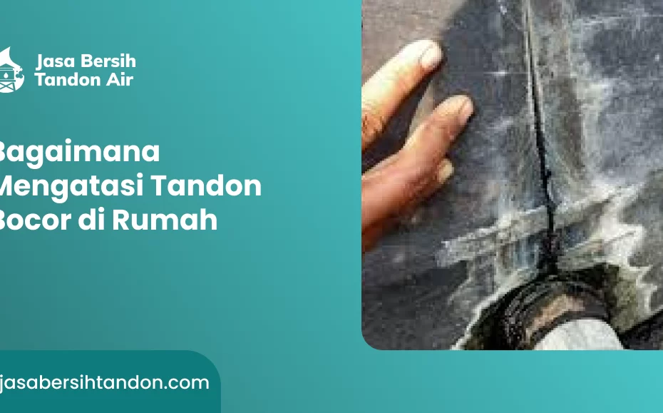 Bagaimana Mengatasi Tandon Bocor di Rumah