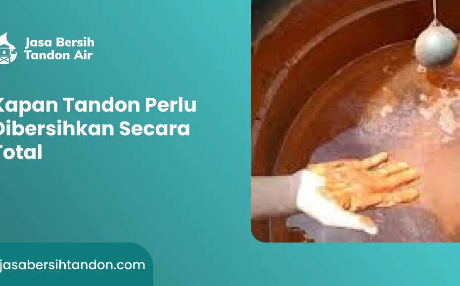 Kapan Tandon Perlu Dibersihkan Secara Total