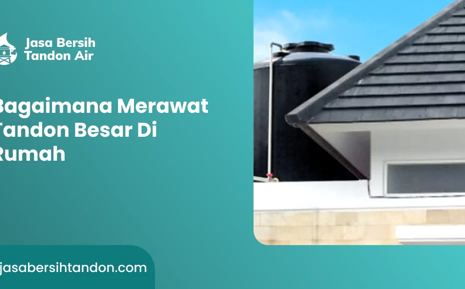 Bagaimana Merawat Tandon Besar Di Rumah