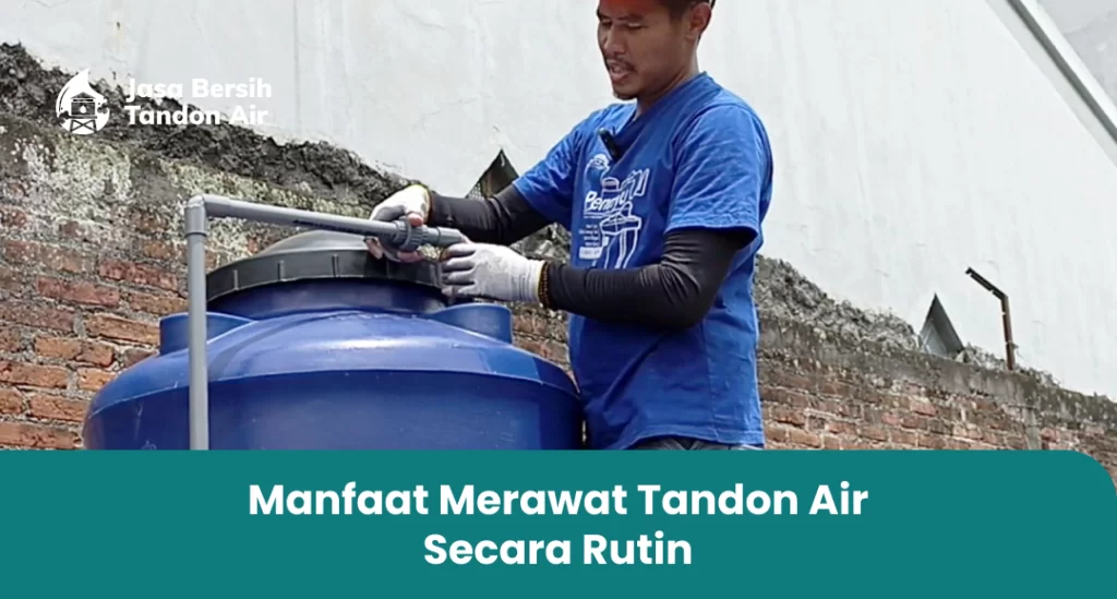 Manfaat Merawat Tandon Air Secara Rutin