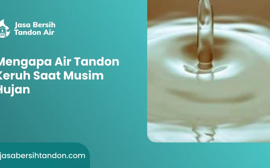 Mengapa Air Tandon Keruh Saat Musim Hujan