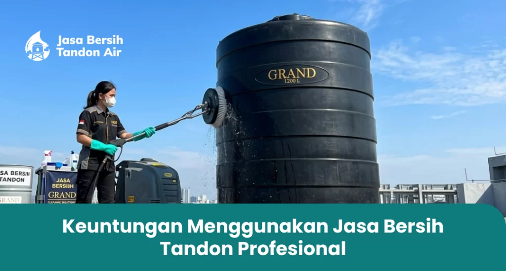 Keuntungan Menggunakan Jasa Bersih Tandon Profesional