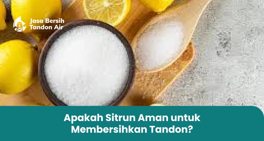 Apakah Sitrun Aman untuk Membersihkan Tandon?
