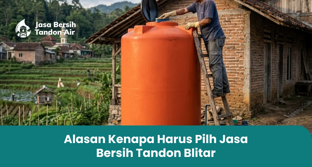 Alasan Kenapa Harus Pilh Jasa Bersih Tandon Blitar