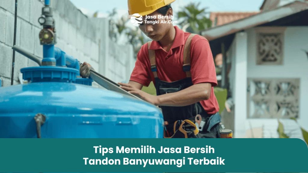 Tips Memilih Jasa Bersih Tandon Banyuwangi Terbaik