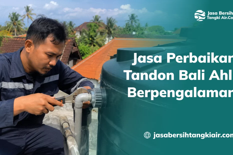 Jasa Perbaikan Tandon Bali Ahli Berpengalaman