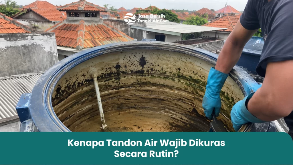 Kenapa Tandon Air Wajib Dikuras Secara Rutin?