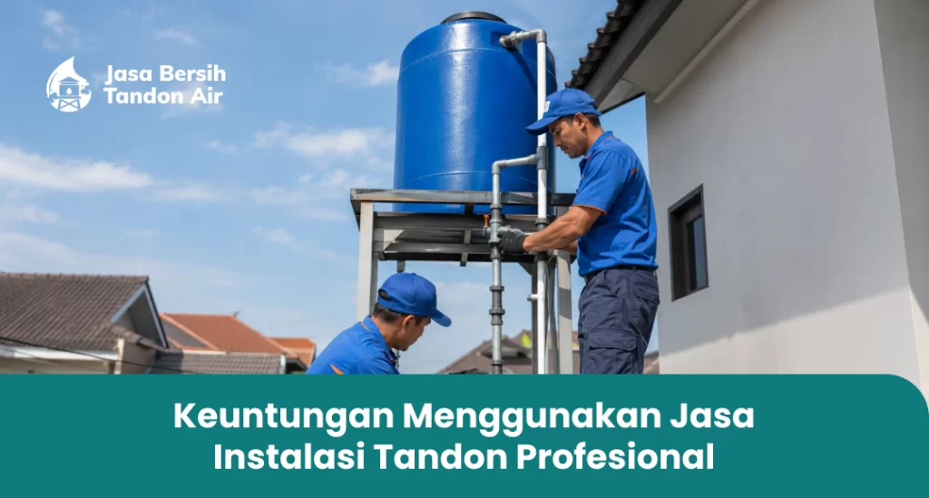 Keuntungan Menggunakan Jasa Instalasi Tandon Profesional