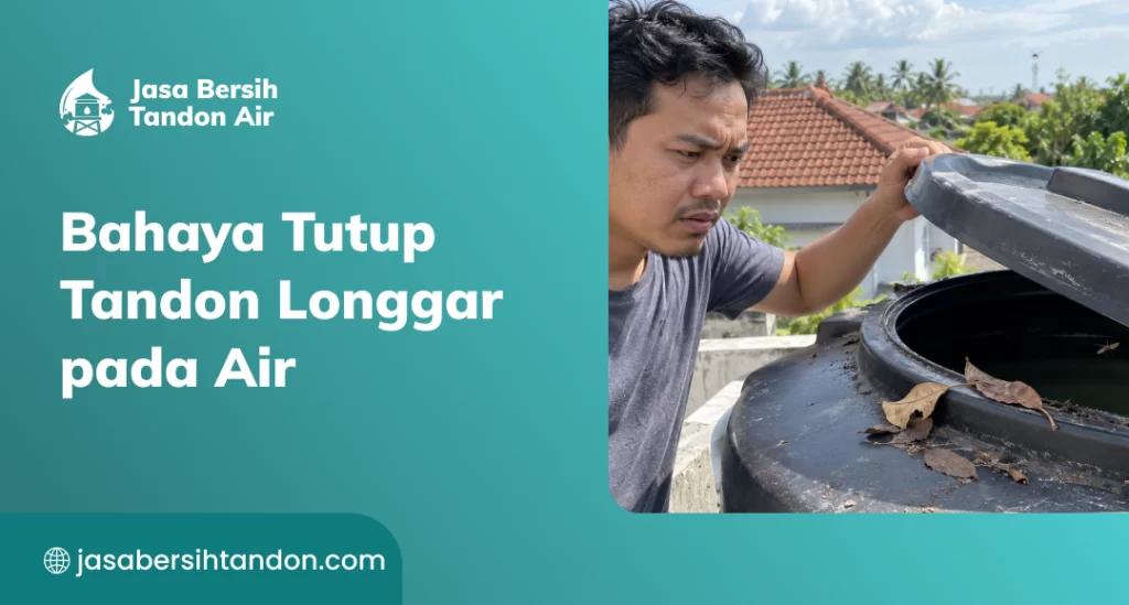 Bahaya Tutup Tandon Longgar pada Air
