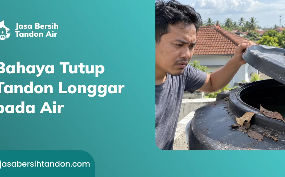 Bahaya Tutup Tandon Longgar pada Air