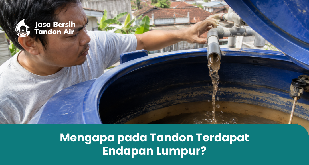 Mengapa pada Tandon Terdapat Endapan Lumpur?