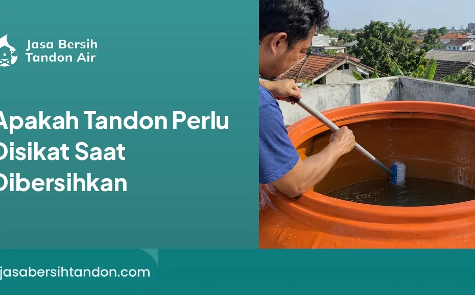 Apakah Tandon Perlu Disikat Saat Dibersihkan