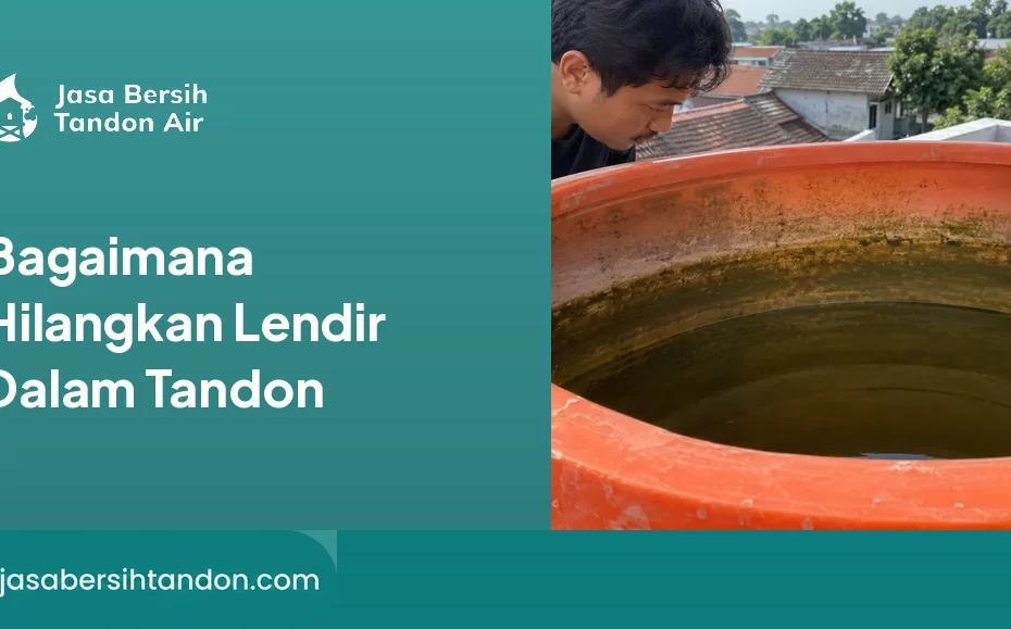 Bagaimana Hilangkan Lendir Dalam Tandon