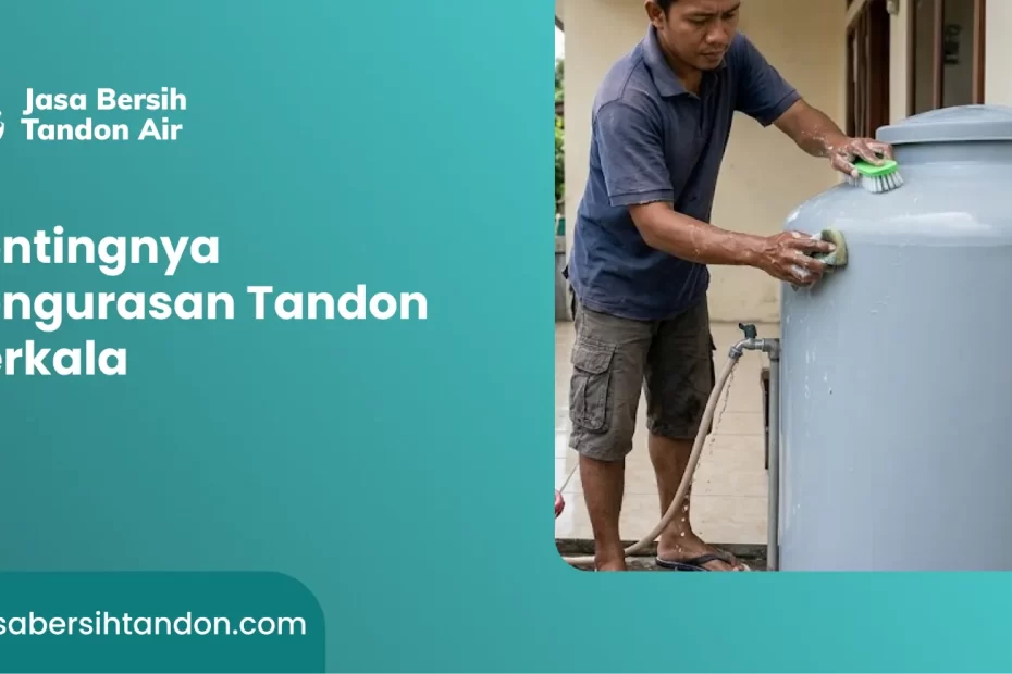 Pentingnya Pengurasan Tandon Berkala