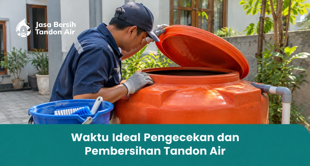 Waktu Ideal Pengecekan dan Pembersihan Tandon Air